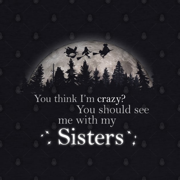 Crazy? You Should See My Sanderson Sisters by NerdShizzle